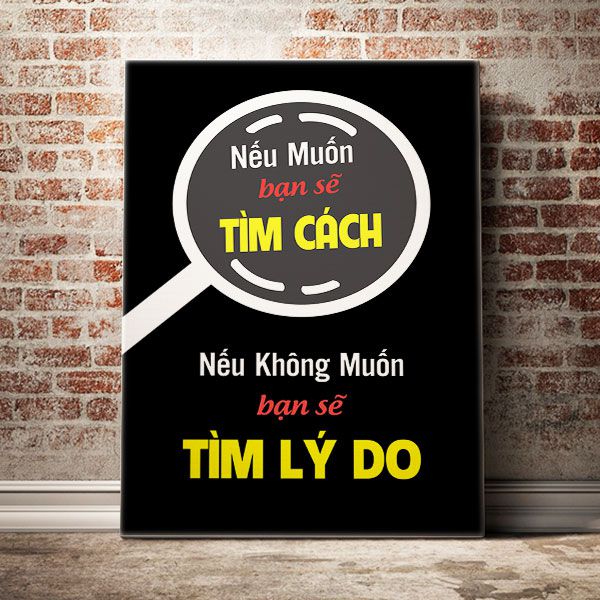 Nếu muốn làm bạn sẽ luôn tìm cách Nếu không muốn làm bạn sẽ tìm lý do